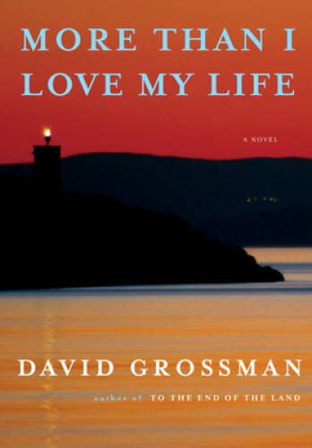 More Than I Love My Life: A novel – Hardcover By Grossman, David – GOOD