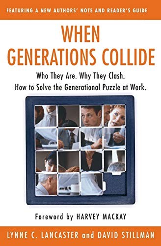 When Generations Collide: Who They Are. Why They Clash. How to Solve the Genera