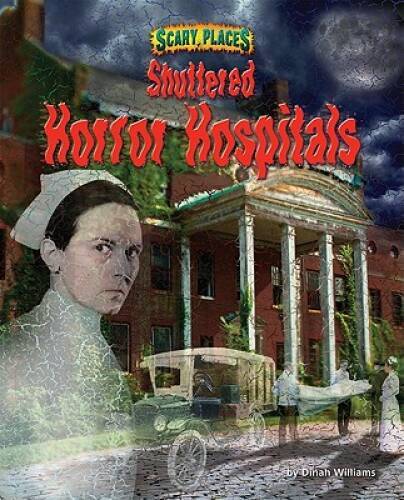 Shuttered Horror Hospitals (Scary Places) – Library Binding – GOOD