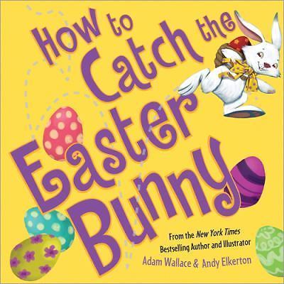 How to Catch Ser.: How to Catch the Easter Bunny by Adam Wallace (2017, Picture…