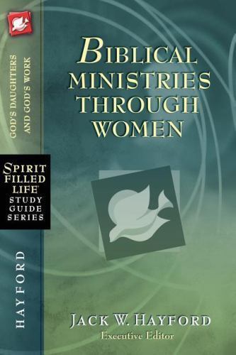 Biblical Ministries Through Women: God’s Daughters and God’s Work (Spirit-Filled