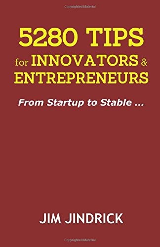 5280 TIPS FOR INNOVATORS AND ENTREPRENEURS: FROM STARTUP By Jim Jindrick