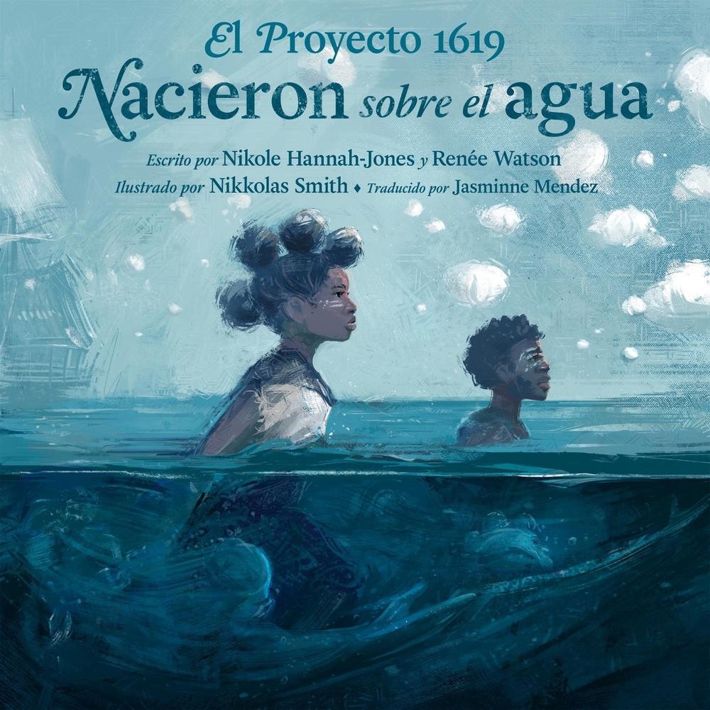 El Proyecto 1619: Nacieron sobre el agua by Nikole Hannah-Jones (Spanish) Hardco