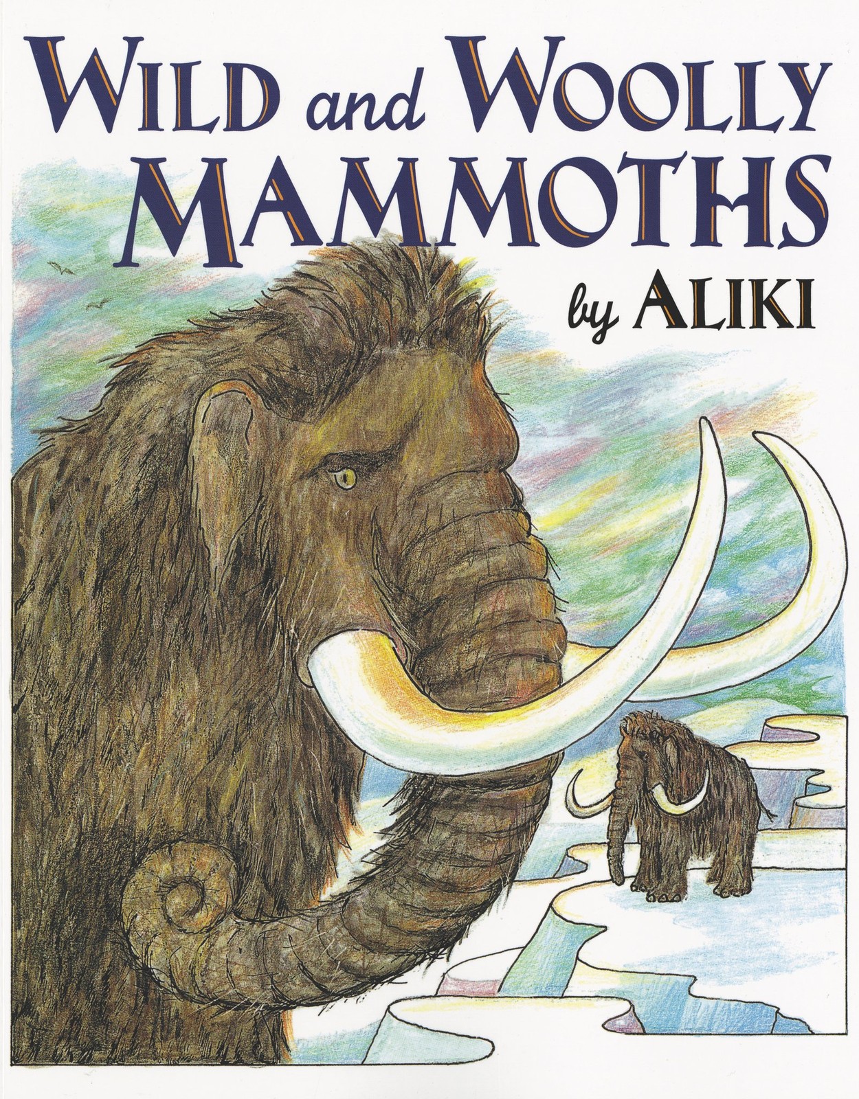 Wild and Woolly Mammoths: Revised Edition – A Classic for Children (Ages 4-8) A,