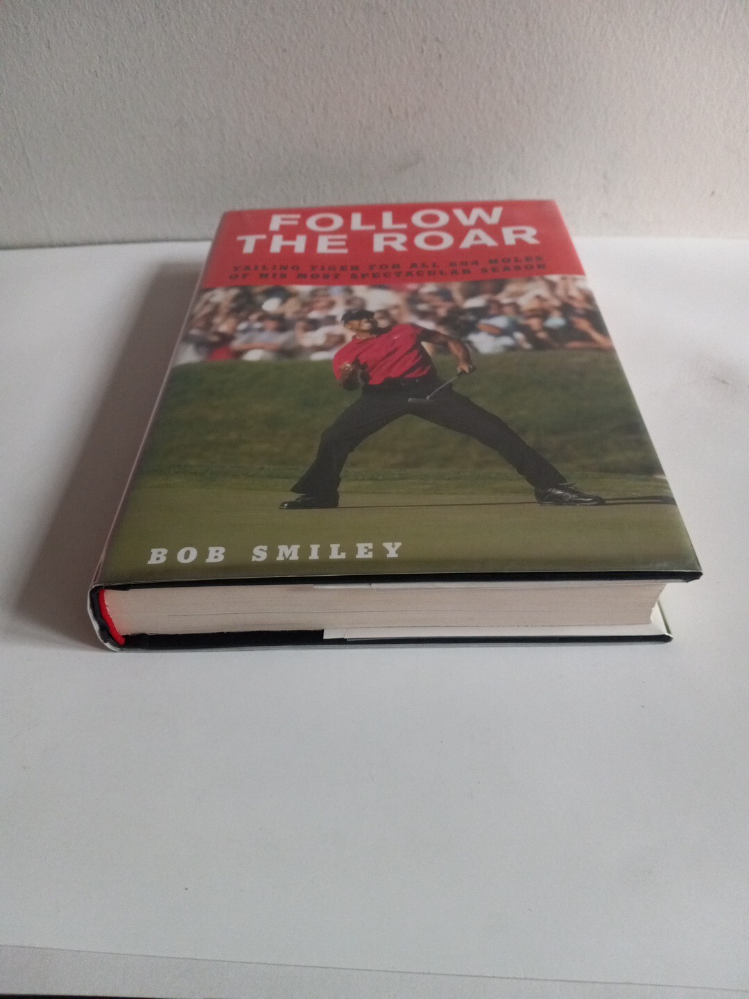Follow the Roar By Tiger Woods, Bob Smiley First Edition Hardcover 2008
