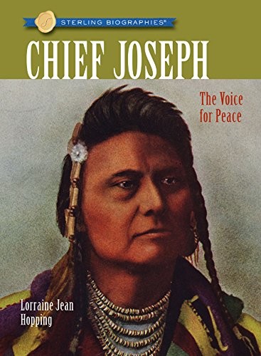 STERLING BIOGRAPHIES: CHIEF JOSEPH: THE VOICE FOR PEACE By Lorraine Jean Hopping