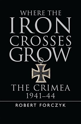 WHERE THE IRON CROSSES GROW: THE CRIMEA 194144 (GENERAL By Robert Forczyk *NEW*