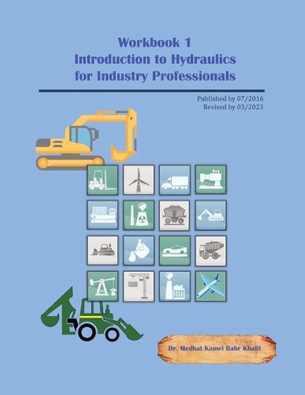 Workbook 1: Introduction to Hydraulics for Industry Professionals by Dr Medhat K