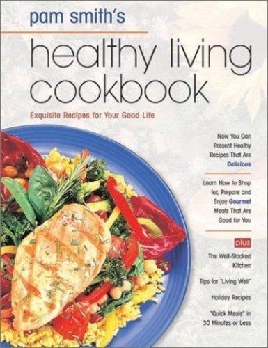 Healthy Living Cookbook: Exquisite Recipes for Your Good Life by Pamela M. Smith