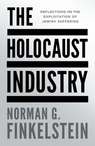 The Holocaust Industry: Reflections on the Exploitation of Jewish Suffering: New