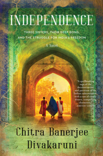 Independence: A Novel – Hardcover By Divakaruni, Chitra Banerjee – GOOD