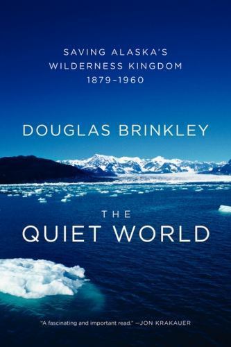 The Quiet World: Saving Alaska’s Wilder- Douglas Brinkley, 0062005979, paperback