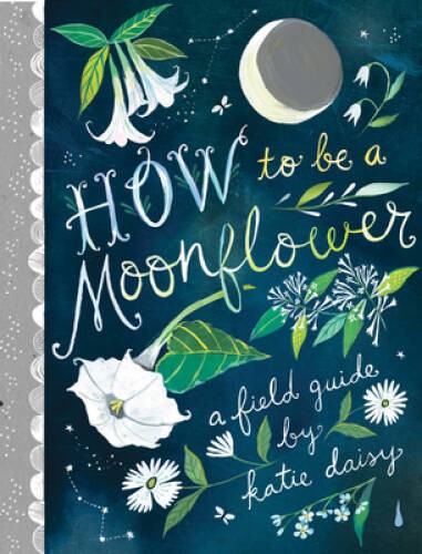 How to Be a Moonflower – Hardcover By Daisy, Katie – GOOD