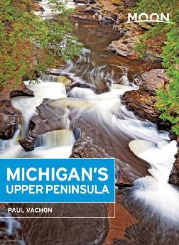 Moon Michigans Upper Peninsula (Moon Handbooks) – Paperback – VERY GOOD