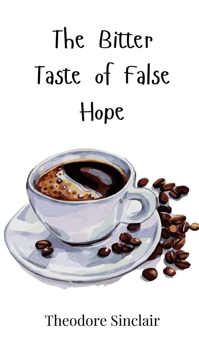 Theodore Sinclair The Bitter Taste of False Hope (Hardback) (UK IMPORT)