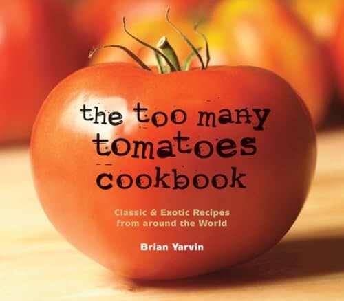 The Too Many Tomatoes Cookbook: Classic & Exotic Recipes from arou – VERY GOOD