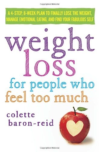 Weight Loss for People Who Feel Too Much: A 4-Step, 8-Week Plan to Finally L…