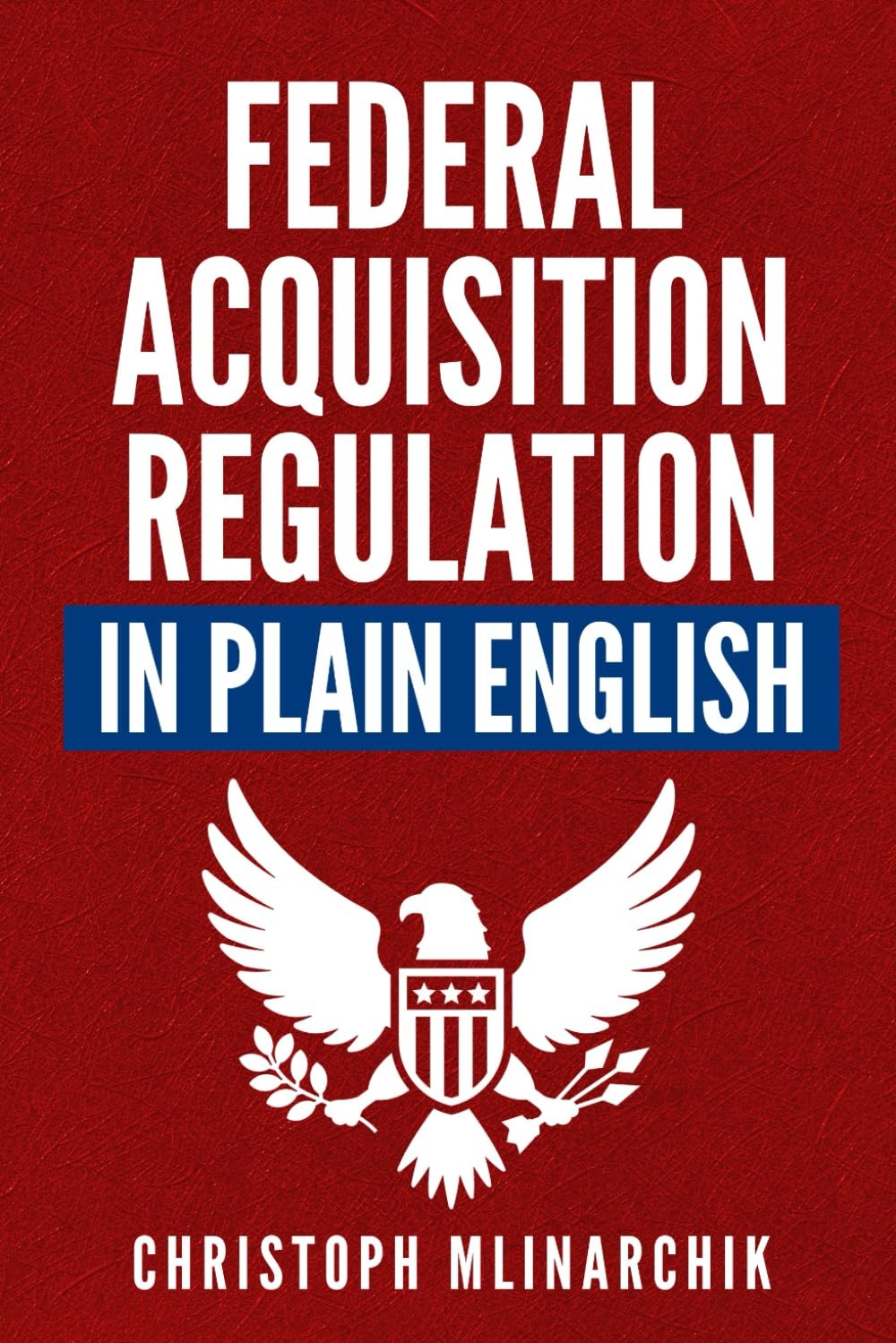 Federal Acquisition Regulation in Plain English: 700+ Answers to Frequently …