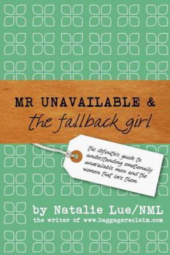 Mr. Unavailable and the Fallback Girl: The Definitive Guide to Understanding…
