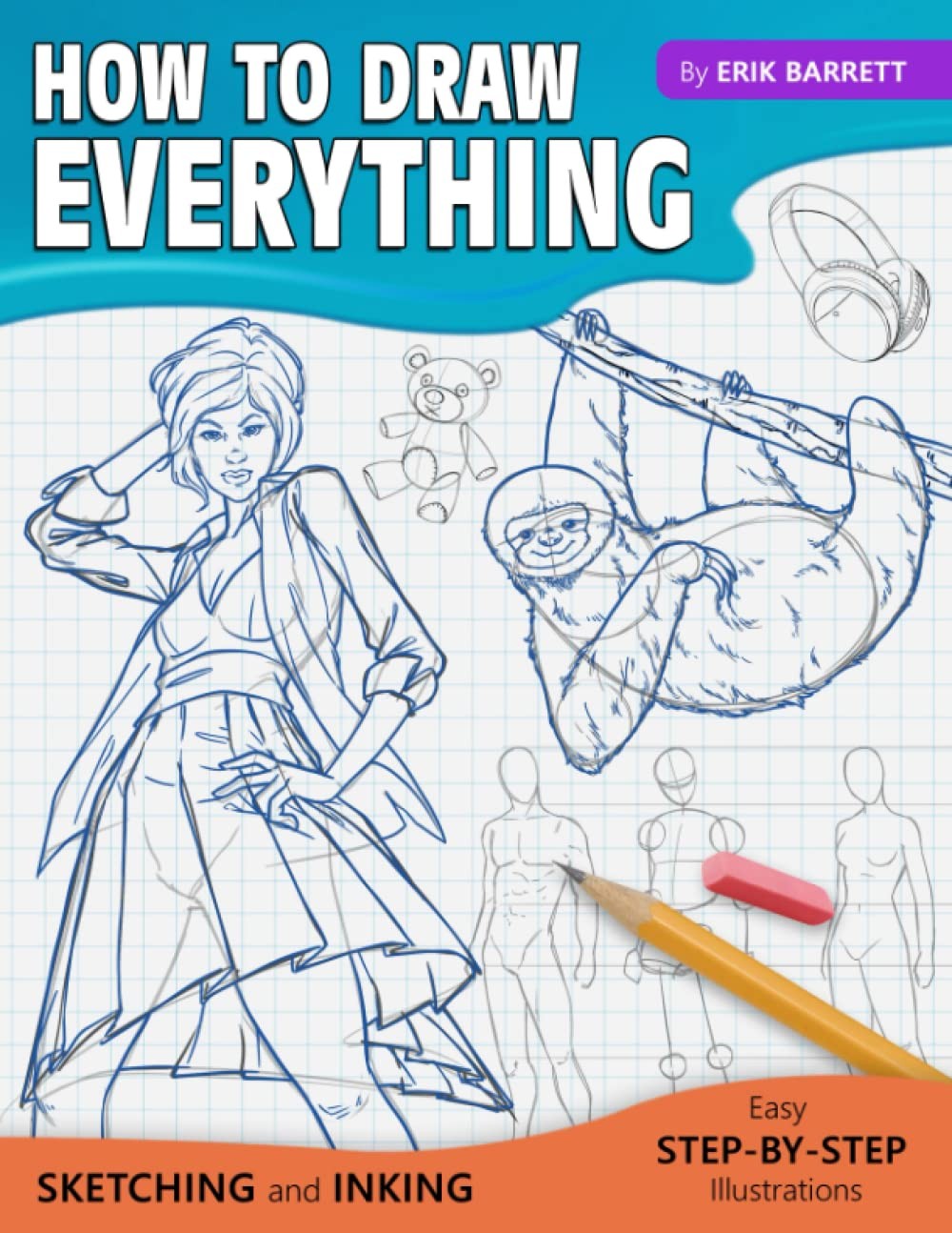 How To Draw Everything: Simple Sketching And Inking Step By Step Lessons (Be…