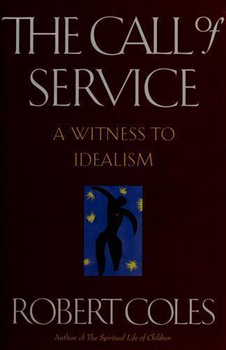 The Call of Service: A Witness to Idealism by Robert Coles