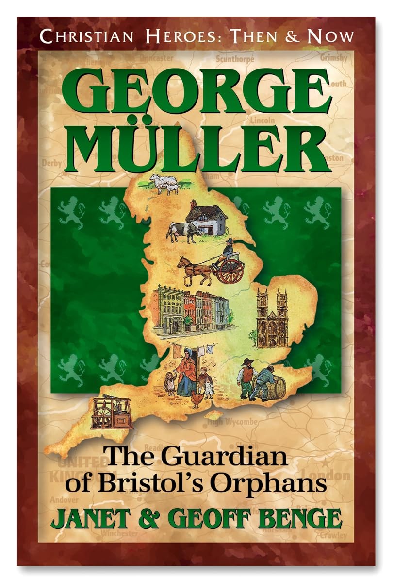 George Muller: The Guardian of Bristol’s Orphans (Christian Heroes: Then and…