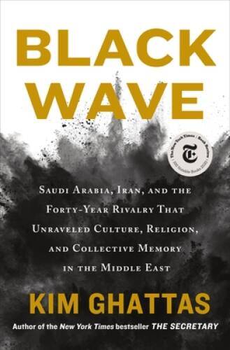 Black Wave: Saudi Arabia, Iran, and the Forty-Year Rivalry That Unra – VERY GOOD