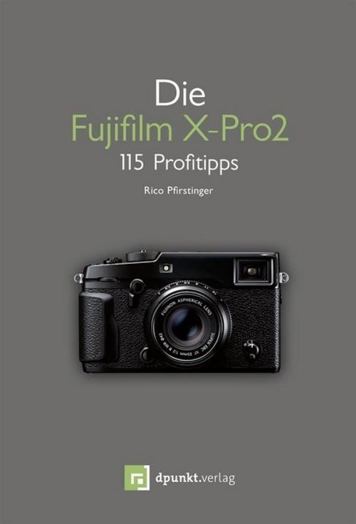 Rico Pfirstinger Die Fujifilm X-Pro 2