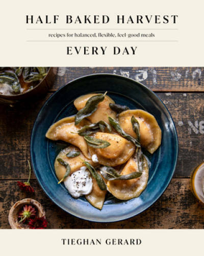 Half Baked Harvest Every Day: Recipes for Balanced, Flexible, Fee – VERY GOOD