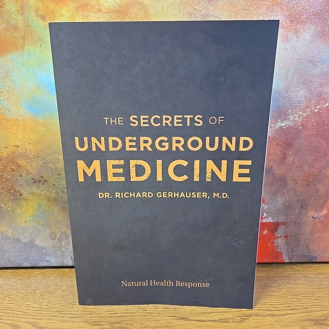 The Secrets Of Underground Medicine Dr. Richard Gerhauser M.D. (2018, PB, G)
