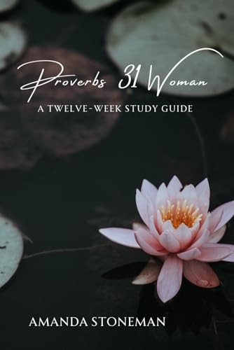 Proverbs 31 Woman: A Twelve-We – NEW