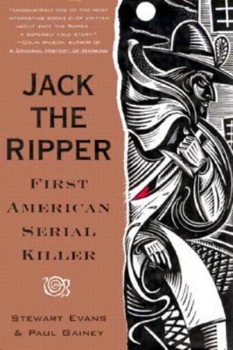 Jack the Ripper: First American Serial Killer by Stewart P. Evans; Paul Gainey