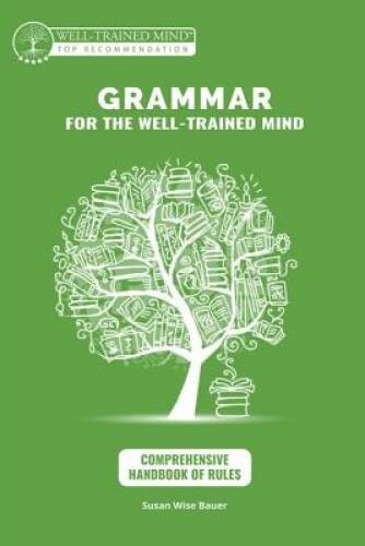 Grammar for the Well-Trained Mind: Comprehensive Handbook of Rules: A Com – GOOD