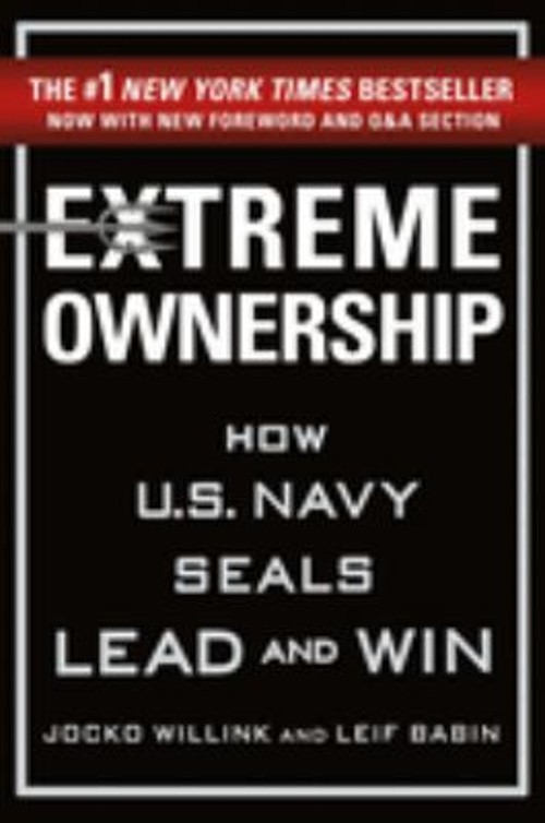 Extreme Ownership : How U. S. Navy SEALs Lead and Win New Edition