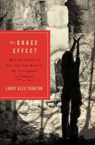 The Grace Effect: How the Power of One Life Can Reverse the Corruption of – GOOD