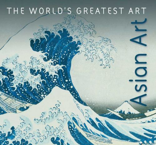 Asian Art (The World’s Greatest Art)