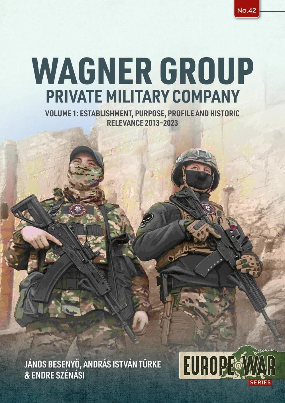 Wagner Group Private Military Company Volume 1: Establishment, Purpose, Profile