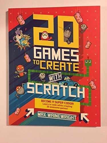 20 Games To Create With Scratch – Paperback, by Wainewright Max – Very Good