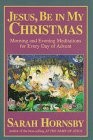 Jesus, Be in My Christmas: Morning and Evening Meditations for Every Day of …