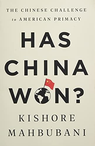 HAS CHINA WON: THE CHINESE CHALLENGE TO AMERICAN PRIMACY By Kishore Mahbubani VG