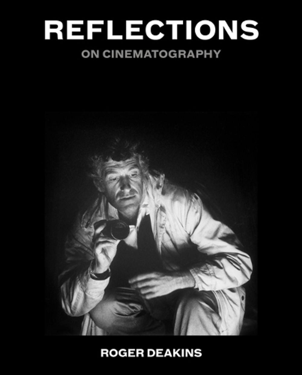 Reflections: On Cinematography by Sir Roger Deakins Hardcover Book