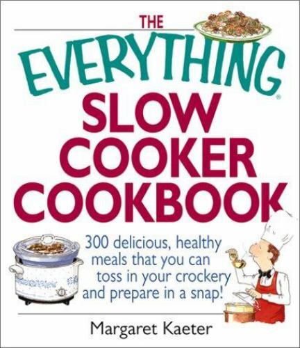 The Everything Slow Cooker Cookbook: 300 Delicious, Healthy Meals That You Can T