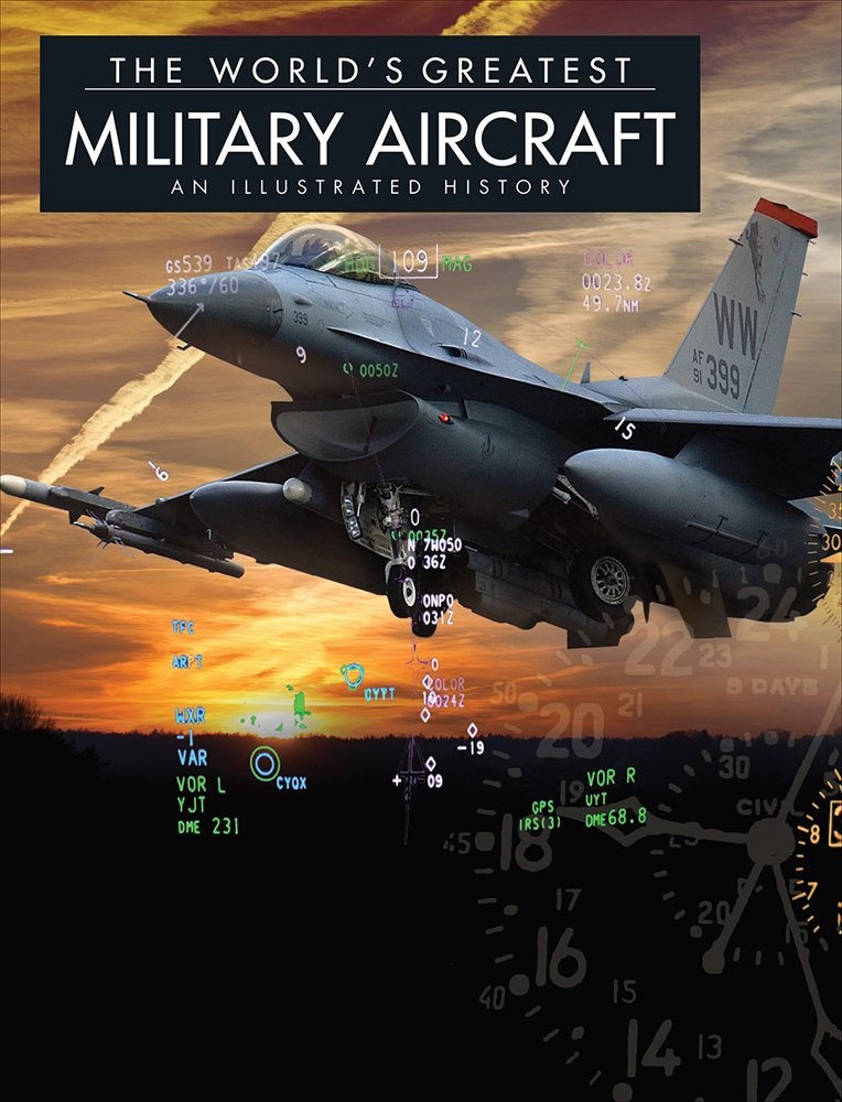 The World’s Greatest Military Aircraft: An Illustrated History