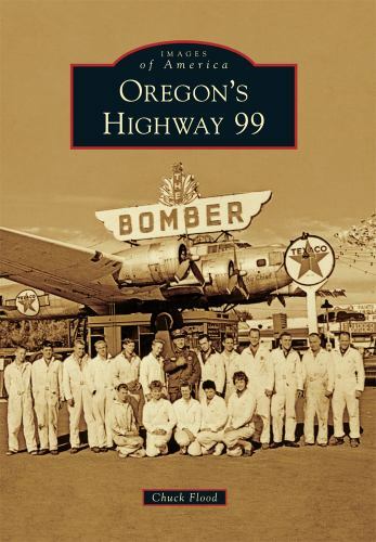 Oregon’s Highway 99, Oregon, Images of America, Paperback