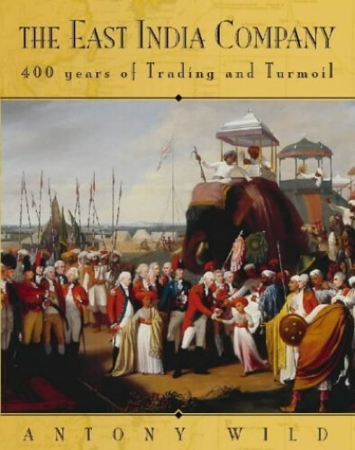 The East India Company: Trade and Conquest from 1600 by Wild, Antony 0004140540