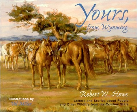 Yours, From Wyoming – Howe, Robert W. – Good – See condition notes