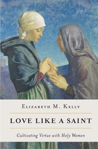 Kelly (Liz) Elizabeth M Love Like a Saint (Paperback)