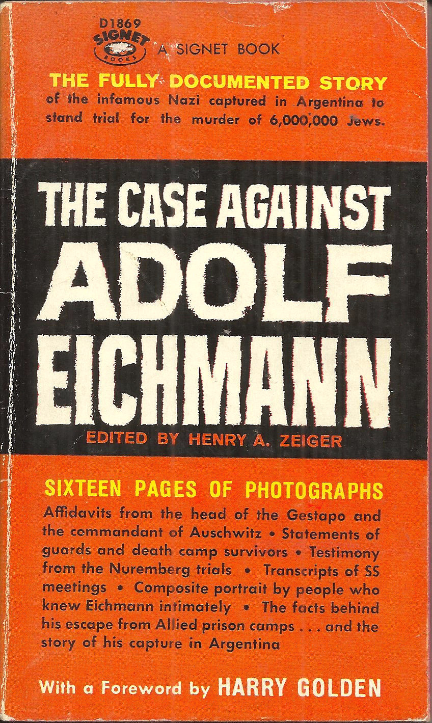 THE CASE AGAINST ADOLF EICHMANN – editor Henry A Zeiger – NAZI WAR CRIMINAL
