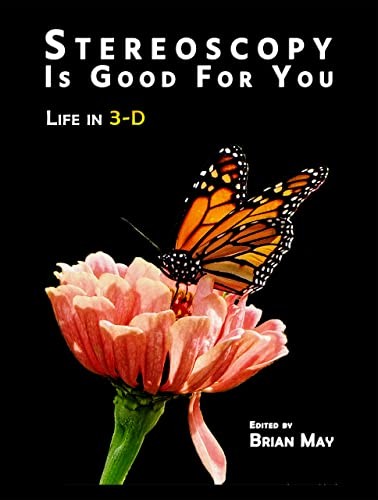 Stereoscopy Is Good for You: Life in 3-D By Brian May