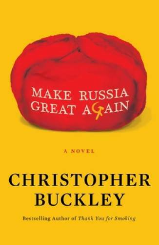 Make Russia Great Again: A Novel – Hardcover By Buckley, Christopher – GOOD